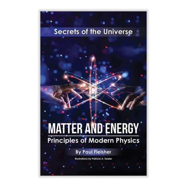 Matter and Energy; Secrets of the Universe by Paul Fleisher | Living Book  Press